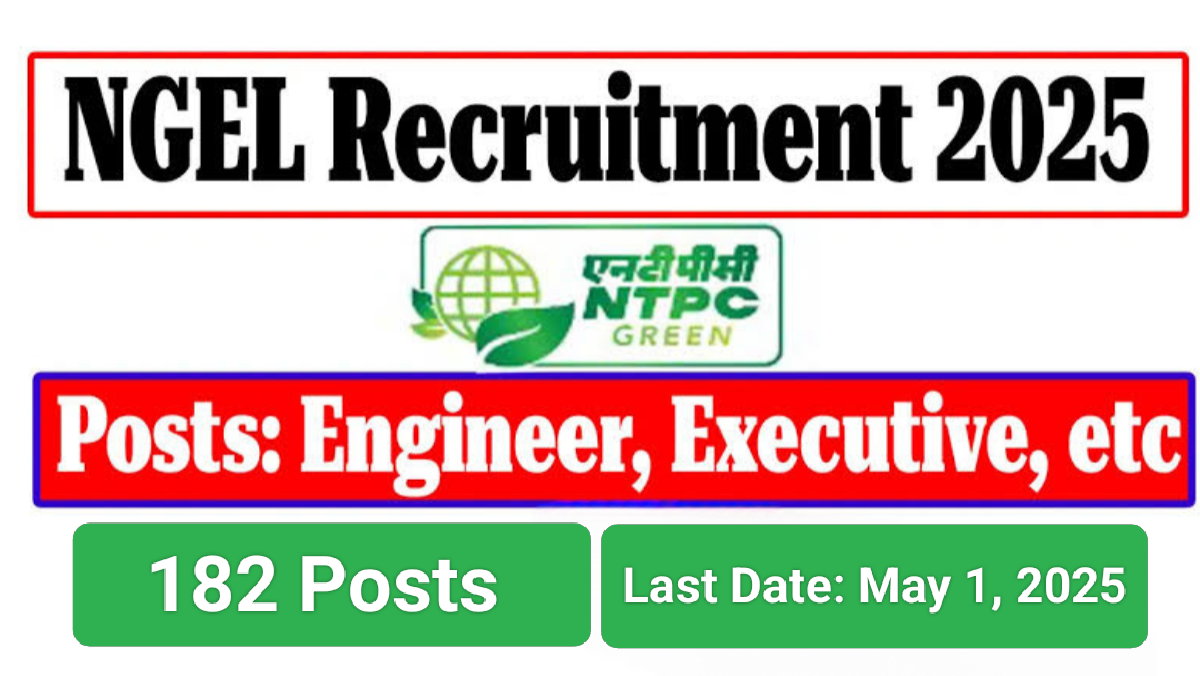 NTPC ಅಂಗ ಸಂಸ್ಥೆ NGEL Recuirtment 2025: 182 ಇಂಜಿನಿಯರ್ ಮತ್ತು ಎಕ್ಸಿಕ್ಯೂಟಿವ್ ಹುದ್ದೆಗಳಿಗೆ ಅರ್ಜಿ ಆಹ್ವಾನ