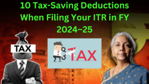 Don’t Miss These 10 Tax-Saving Deductions When Filing Your ITR in FY 2024–25